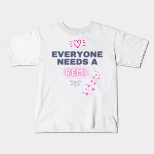 Remi Name Design Everyone Needs A Remi Kids T-Shirt